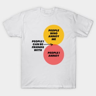 Venn Diagram: People who annoy me - People I annoy - People I can be friends with T-Shirt